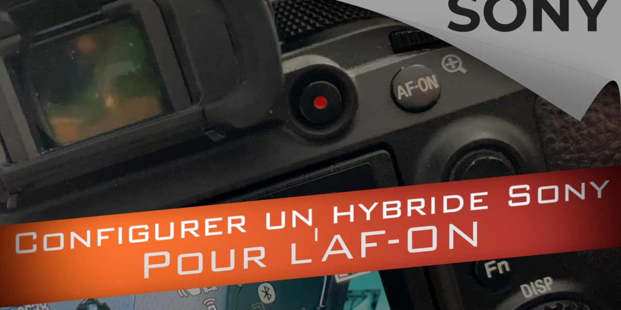 Configurer le AF-ON sur les hybrides Sony