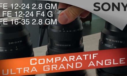 Comparatif Sony Ultra grand angle : FE 12-24 f2.8 GM vs FE 12-24 f4 G vs FE 16-35 f2.8 GM