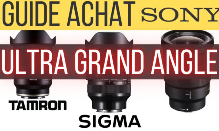 Quel Ultra Grand Angle choisir pour un hybride Sony ?